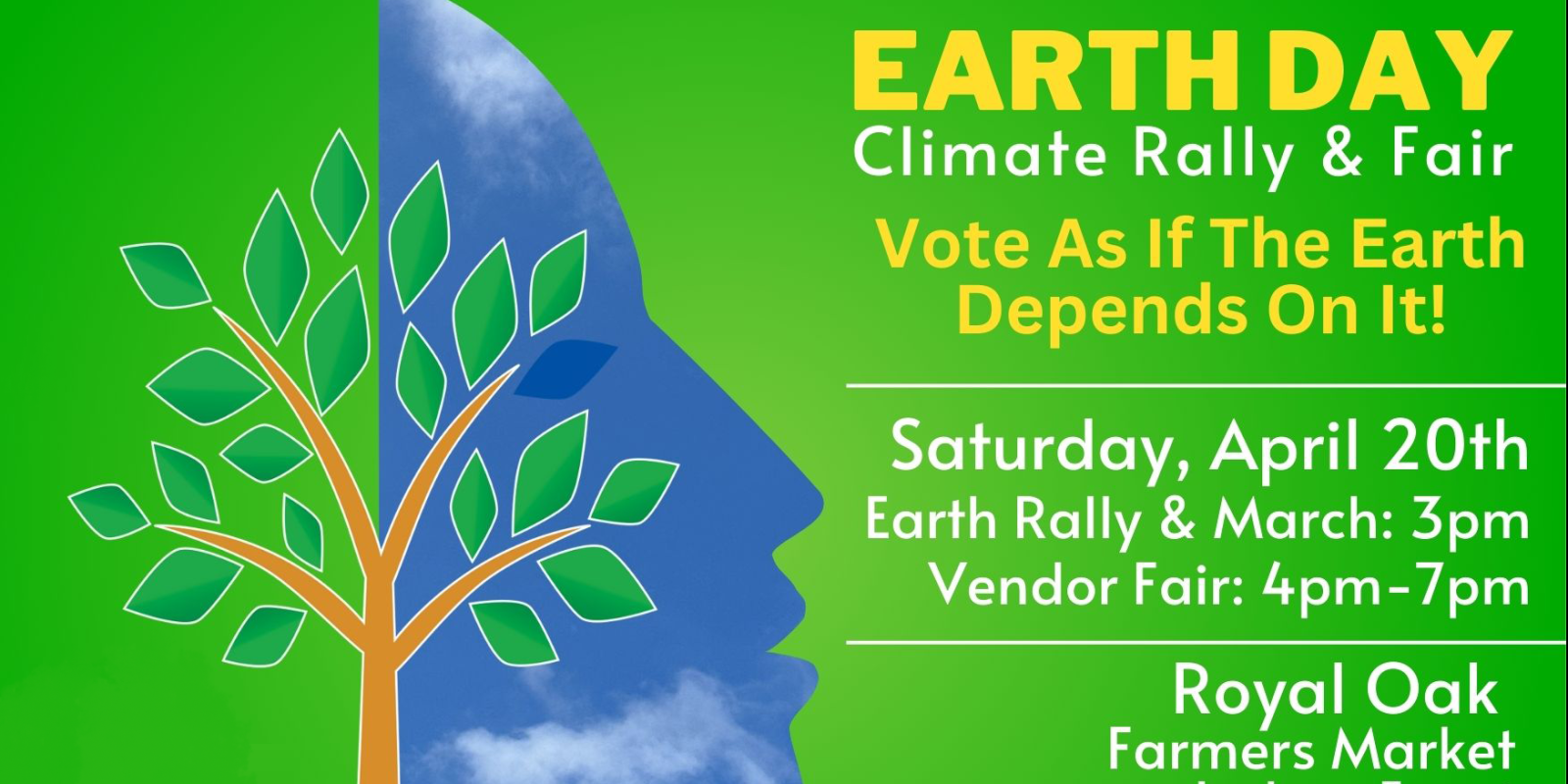Earth Day Climate Rally and Fair, Vote As If The Earth Depends On It! Saturday April 20th, Rally and March 3pm Vendor Fair 4-7pm, Royal Oak Farmers Market