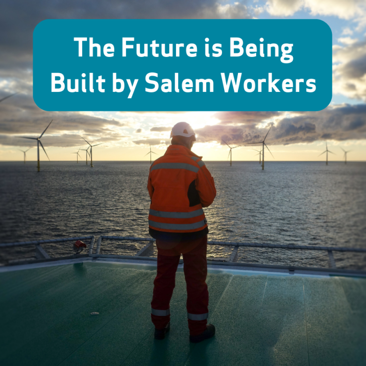 Image of a wind farm at sea with text that says The Future Is Being Built by Salem workers