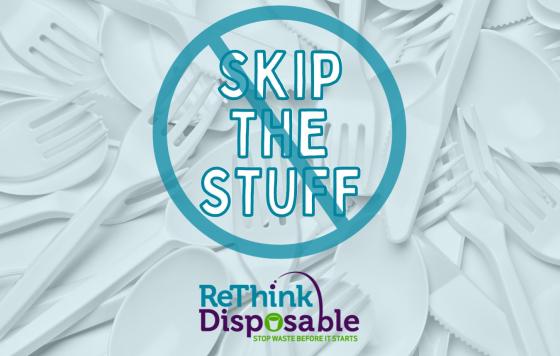Image of a graphic of plastic forks, spoons and knives that says Skip the stuff by ReThink Disposable